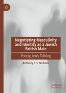 Negotiating Masculinity and Identity as a Jewish British Male: Young Jews Talking