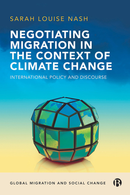 Negotiating Migration in the Context of Climate Change: International Policy and Discourse - Nash, Sarah