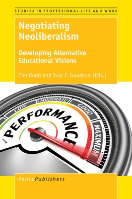 Negotiating Neoliberalism: Developing Alternative Educational Visions - Rudd, Tim, and Goodson, Ivor F