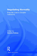 Negotiating Normality: Everyday Lives in Socialist Institutions
