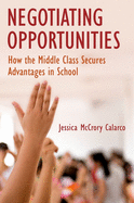 Negotiating Opportunities: How the Middle Class Secures Advantages in School