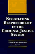 Negotiating Responsibility in the Criminal Justice System - Kamerman, Jack, Professor, PhD, and Geis, Gilbert (Foreword by)