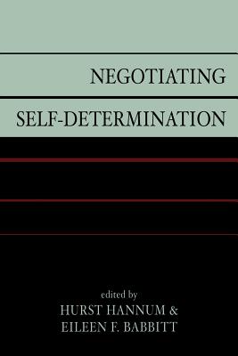 Negotiating Self-Determination - Hannum, Hurst (Editor), and Babbitt, Eileen F (Editor), and Jenne, Erin (Contributions by)