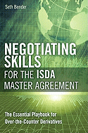 Negotiating Skills for the Isda Master Agreement: The Essential Playbook for Over-The-Counter Derivatives (Paperback)
