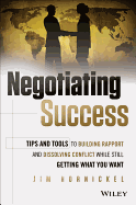 Negotiating Success: Tips and Tools for Building Rapport and Dissolving Conflict While Still Getting What You Want