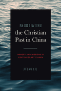 Negotiating the Christian Past in China: Memory and Missions in Contemporary Xiamen