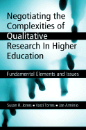 Negotiating the Complexities of Qualitative Research in Higher Education: Fundamental Elements and Issues