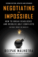 Negotiating the Impossible, Second Edition: How to Break Deadlocks and Resolve Ugly Conflicts (Without Money or Muscle)
