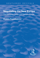 Negotiating the New Europe: The European Union and Eastern Europe