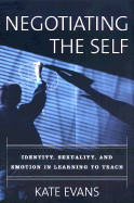 Negotiating the Self: Identity, Sexuality, and Emotion in Learning to Teach