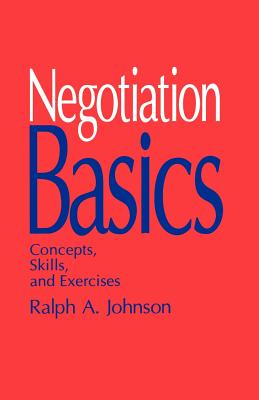 Negotiation Basics: Concepts, Skills, and Exercises - Johnson, Ralph A