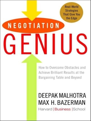 Negotiation Genius: How to Overcome Obstacles and Achieve Brilliant Results at the Bargaining Table and Beyond - Bazerman, Max H, and Malhotra, Deepak, and Dietz, Norman (Narrator)