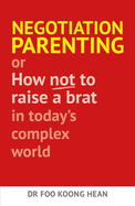 Negotiation Parenting: Or How Not to Raise a Brat in Today's Complex World