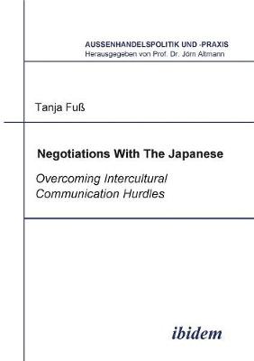 Negotiations With The Japanese. Overcoming Intercultural Communication Hurdles - Altmann, Jorn (Editor), and Fuss, Tanja