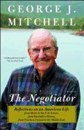Negotiator: Reflections on an American Life from Maine to the U.S. Senate, from Baseball to Disney, from Northern Ireland to the M