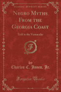 Negro Myths from the Georgia Coast: Told in the Vernacular (Classic Reprint)