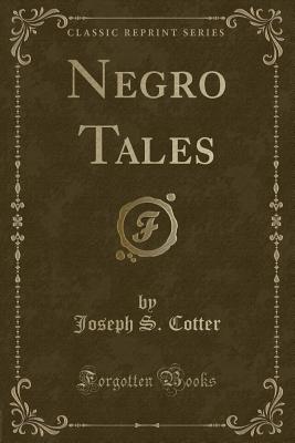 Negro Tales (Classic Reprint) - Cotter, Joseph S