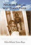 Negroes, Flies and Wet Toilet Paper: Confessions of a Preacher's Daughter: Losing My Religion and Finding God