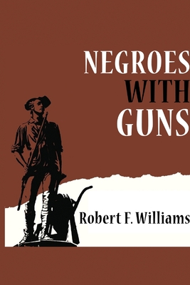 Negroes with Guns - Williams, Robert F