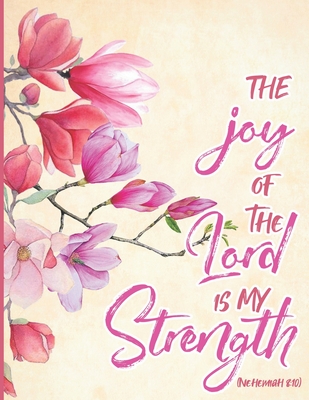 Nehemiah 8: 10 - The Joy of he Lord is my Strength: Flower Notebook (Journal, 110 page Book) (8.5 x 11 Large) - Journals, Prince Star