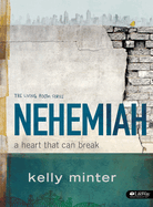 Nehemiah - Bible Study Book: A Heart That Can Break