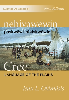 nehiyawewin: paskwawi-pikiskwewin / Cree Language of the Plains Language Lab Workbook - Okimasis, Jean L.
