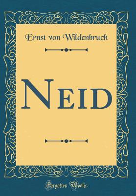 Neid (Classic Reprint) - Wildenbruch, Ernst Von