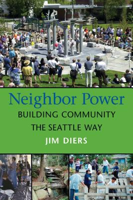 Neighbor Power: Building Community the Seattle Way - Diers, Jim A