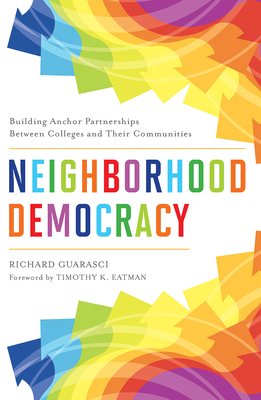 Neighborhood Democracy: Building Anchor Partnerships Between Colleges and Their Communities - Guarasci, Richard