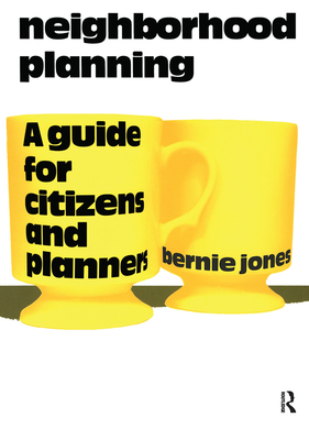 Neighborhood Planning: A Guide for Citizens and Planners - Jones, Bernie