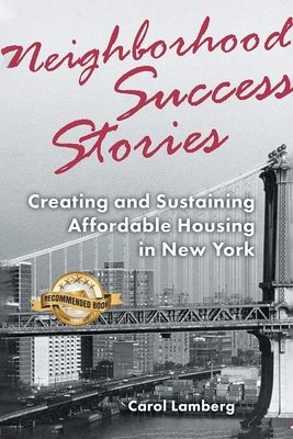 Neighborhood Success Stories: Creating and Sustaining Affordable Housing in New York - Lamberg, Carol, and Brewer, Gale A (Foreword by), and Diaz, Ruben, Jr. (Foreword by)