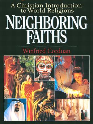 Neighboring Faiths: A Christian Introduction to World Religions - Corduan, Winfried, Dr., PH.D.