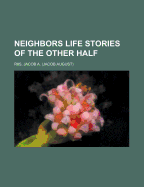 Neighbors: Life Stories of the Other Half