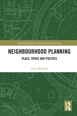 Neighbourhood Planning: Place, Space and Politics - Banfield, Janet