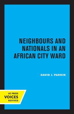 Neighbours and Nationals in an African City Ward - Parkin, David