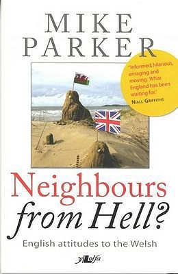 Neighbours from Hell? - English Attitudes to the Welsh: English Attitudes to the Welsh - Parker, Mike