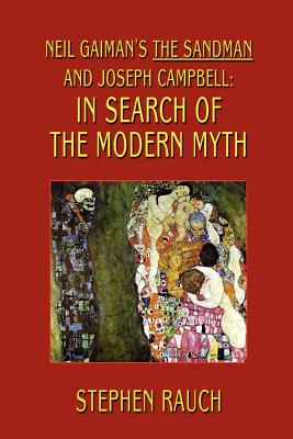 Neil Gaiman's The Sandman and Joseph Campbell: In Search of the Modern Myth - Rauch, Stephen