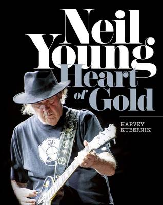 Neil Young: Heart of Gold - Kubernik, Harvey