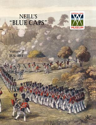 Neill's 'Blue Caps' Vol 2 1826-1914 - Wylly, H C, Colonel, and Wylly H C Colonel
