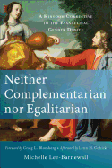 Neither Complementarian Nor Egalitarian: A Kingdom Corrective to the Evangelical Gender Debate
