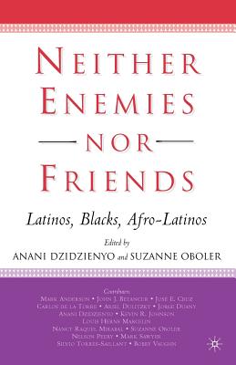 Neither Enemies Nor Friends: Latinos, Blacks, Afro-Latinos - Oboler, S, and Dzidzienyo, A