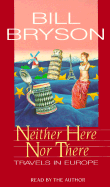 Neither Here Nor There: Travels in Europe - Bryson, Bill (Read by)