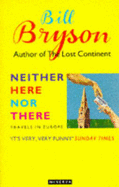 Neither Here Nor There - Bryson, Bill