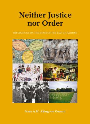 Neither Justice Nor Order: Reflections on the State of the Law of Nations - Geusau, Frans A M Alting Von