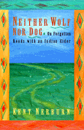 Neither Wolf Nor Dog: On Forgotten Roads with an Indian Elder - Nerburn, Kent