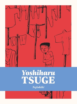 Nejishiki - Tsuge, Yoshiharu, and Holmberg, Ryan (Translated by), and Asakawa, Mitsuhiro (Editor)