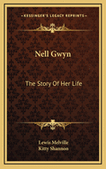 Nell Gwyn: The Story of Her Life