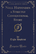 Nell Haffenden a Strictly Conventional Story (Classic Reprint)