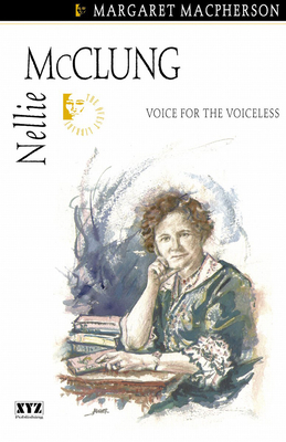 Nellie McClung: Voice for the Voiceless - MacPherson, Margaret