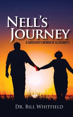 Nell's Journey: A Caregiver's Memoir of Alzheimer's - Whitfield, Bill